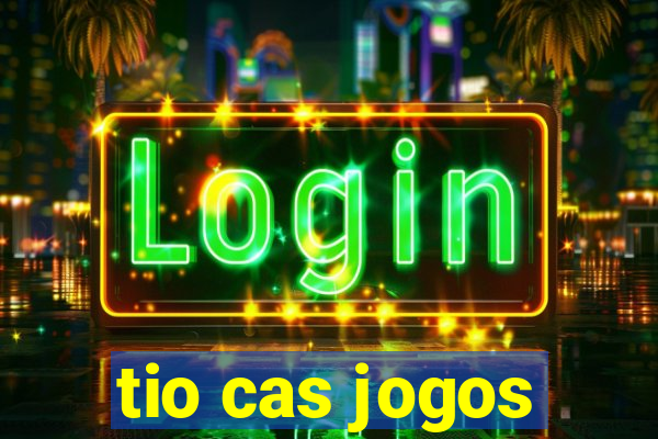 tio cas jogos